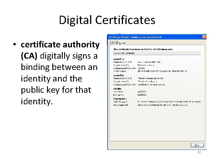 Digital Certificates • certificate authority (CA) digitally signs a binding between an identity and