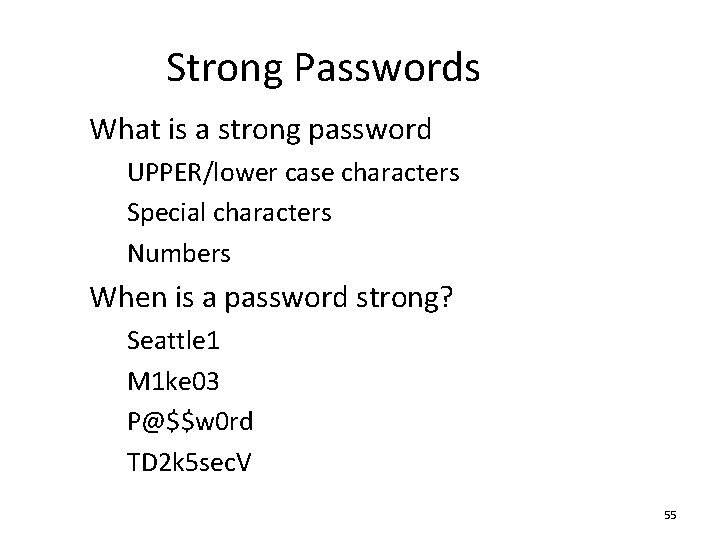 Strong Passwords • What is a strong password – UPPER/lower case characters – Special