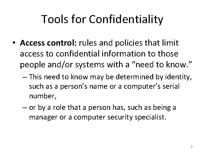 Tools for Confidentiality • Access control: rules and policies that limit access to confidential