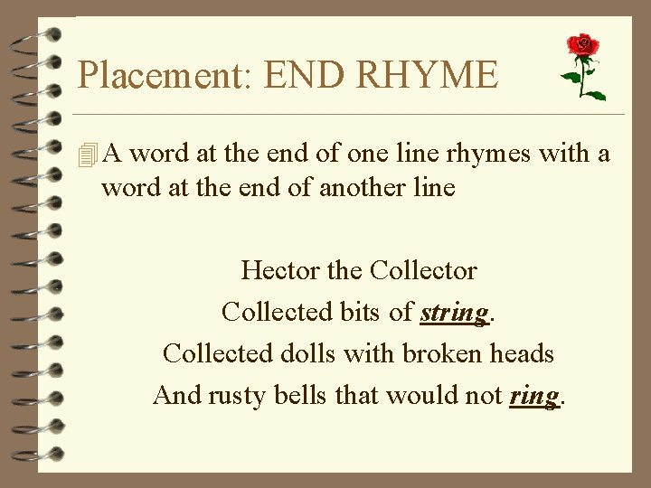 Placement: END RHYME 4 A word at the end of one line rhymes with