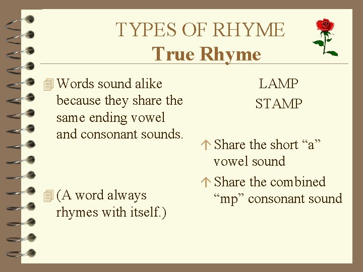 TYPES OF RHYME True Rhyme 4 Words sound alike because they share the same