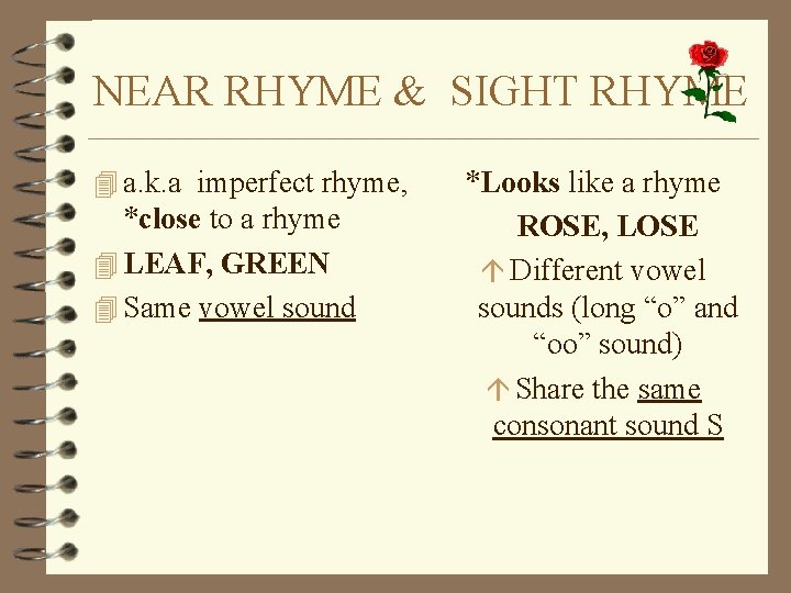 NEAR RHYME & SIGHT RHYME 4 a. k. a imperfect rhyme, *close to a