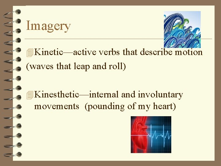 Imagery 4 Kinetic—active verbs that describe motion (waves that leap and roll) 4 Kinesthetic—internal