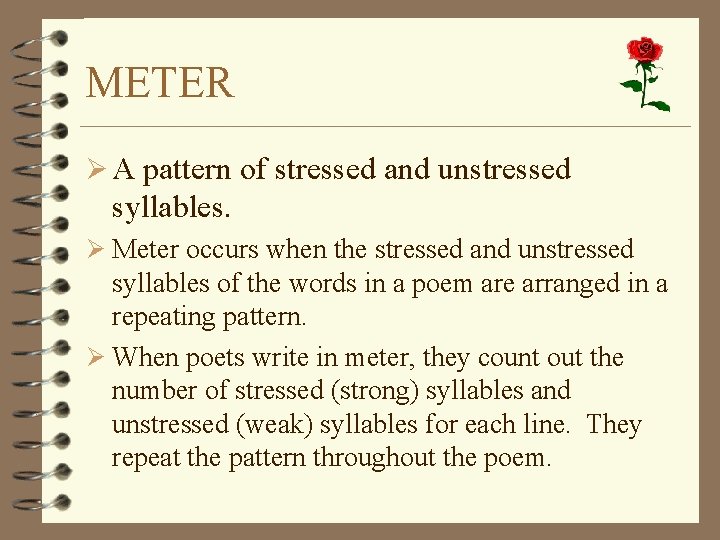 METER Ø A pattern of stressed and unstressed syllables. Ø Meter occurs when the