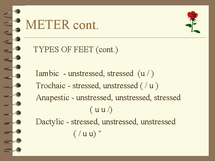 METER cont. TYPES OF FEET (cont. ) Iambic - unstressed, stressed (u / )