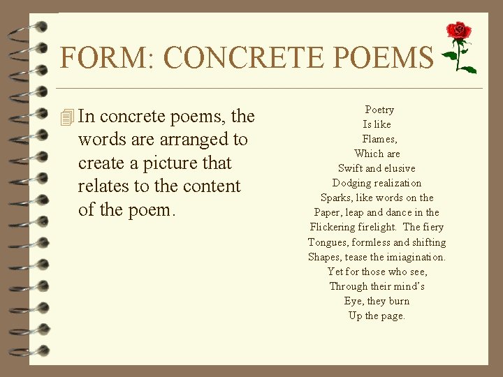 FORM: CONCRETE POEMS 4 In concrete poems, the words are arranged to create a