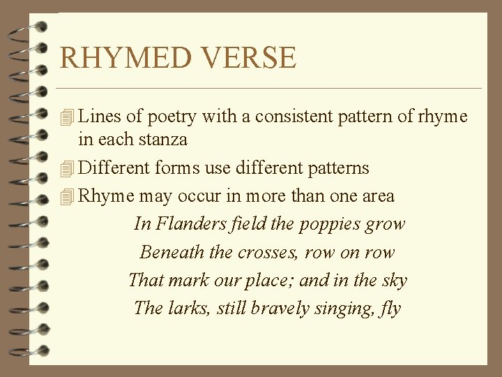 RHYMED VERSE 4 Lines of poetry with a consistent pattern of rhyme in each
