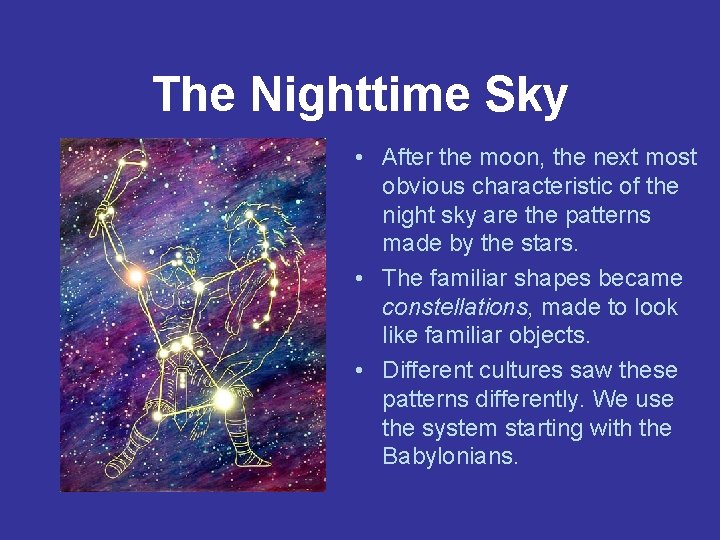 The Nighttime Sky • After the moon, the next most obvious characteristic of the