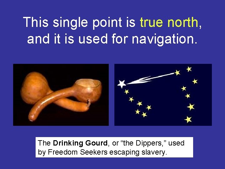 This single point is true north, and it is used for navigation. The Drinking