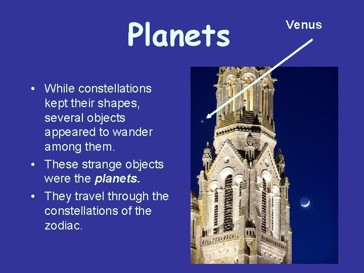 Planets • While constellations kept their shapes, several objects appeared to wander among them.