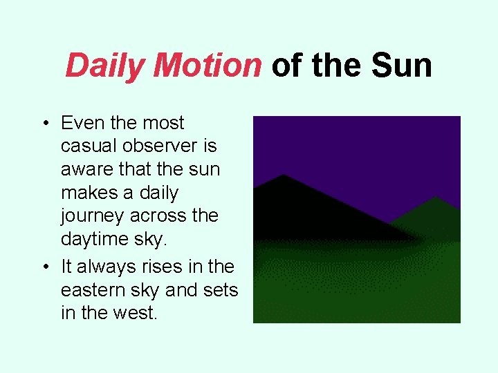 Daily Motion of the Sun • Even the most casual observer is aware that