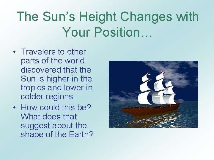 The Sun’s Height Changes with Your Position… • Travelers to other parts of the