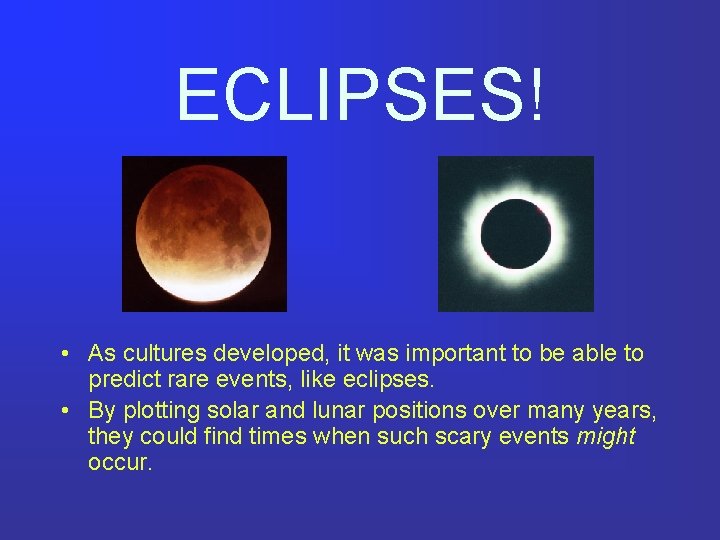 ECLIPSES! • As cultures developed, it was important to be able to predict rare