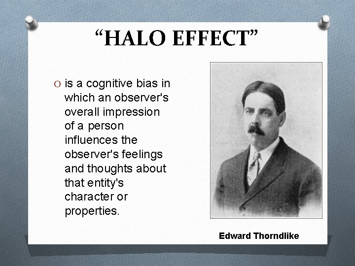 “HALO EFFECT” O is a cognitive bias in which an observer's overall impression of