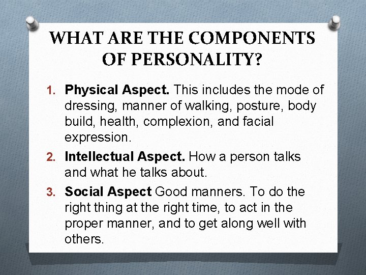 WHAT ARE THE COMPONENTS OF PERSONALITY? 1. Physical Aspect. This includes the mode of