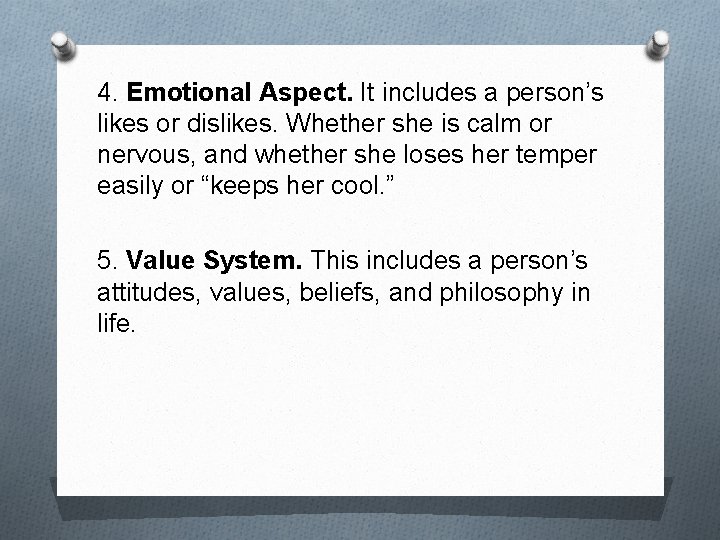 4. Emotional Aspect. It includes a person’s likes or dislikes. Whether she is calm