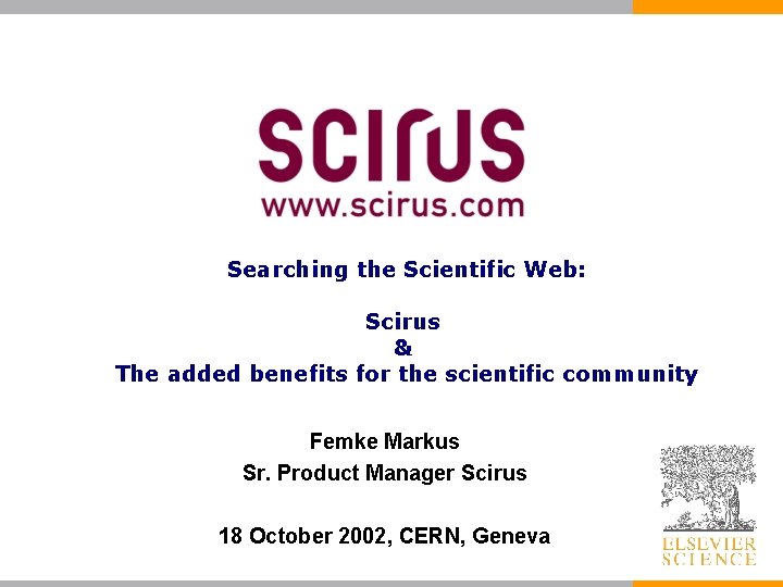 Searching the Scientific Web: Scirus & The added benefits for the scientific community Femke