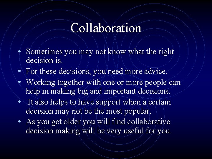 Collaboration • Sometimes you may not know what the right • • decision is. Collaboration • Sometimes you may not know what the right • • decision is.