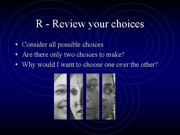 R - Review your choices • Consider all possible choices • Are there only R - Review your choices • Consider all possible choices • Are there only
