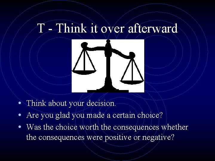 T - Think it over afterward • Think about your decision. • Are you T - Think it over afterward • Think about your decision. • Are you
