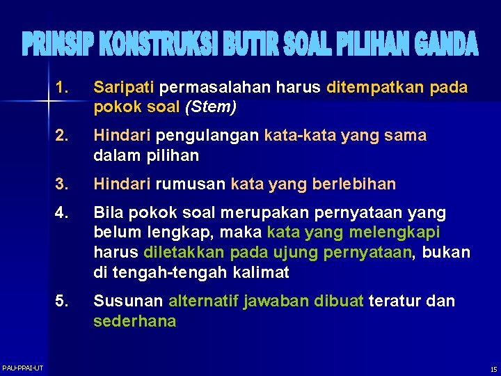 PAU-PPAI-UT 1. Saripati permasalahan harus ditempatkan pada pokok soal (Stem) 2. Hindari pengulangan kata-kata