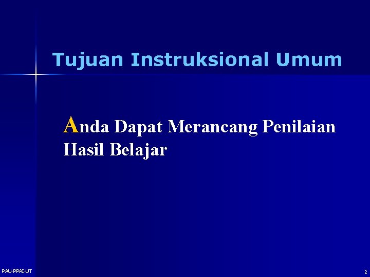 Tujuan Instruksional Umum Anda Dapat Merancang Penilaian Hasil Belajar PAU-PPAI-UT 2 