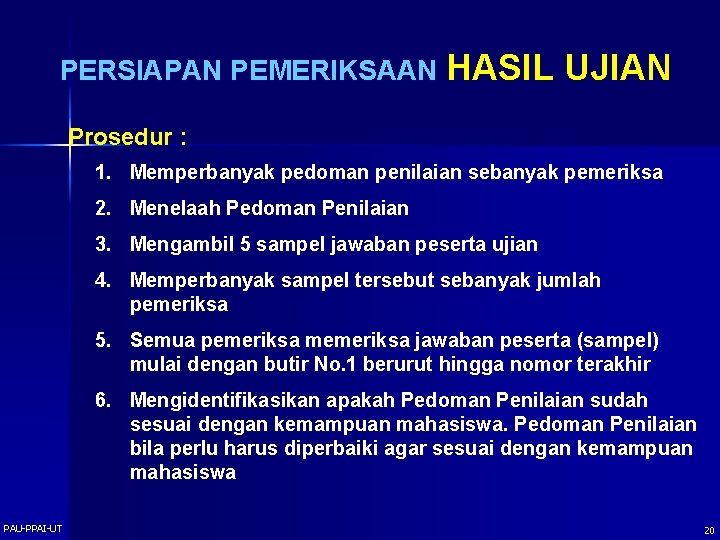 PERSIAPAN PEMERIKSAAN HASIL UJIAN Prosedur : 1. Memperbanyak pedoman penilaian sebanyak pemeriksa 2. Menelaah