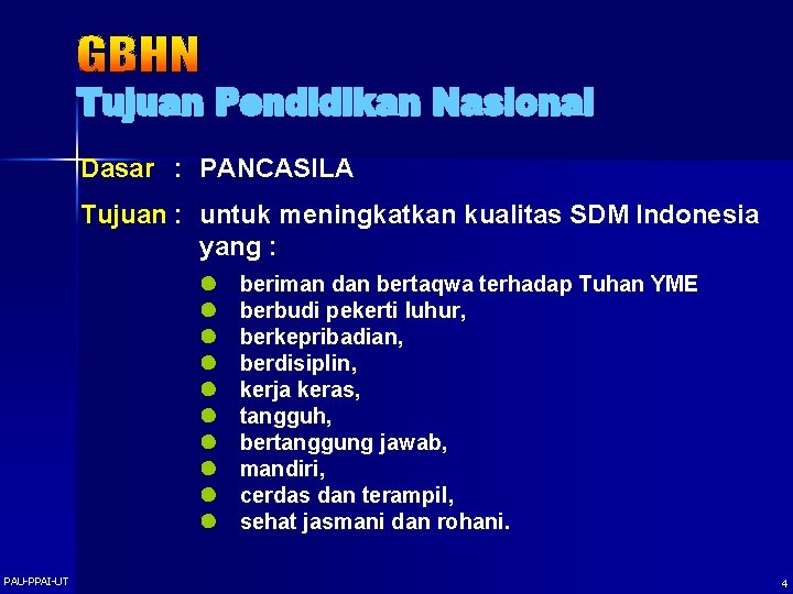 Dasar : PANCASILA Tujuan : untuk meningkatkan kualitas SDM Indonesia yang : l l