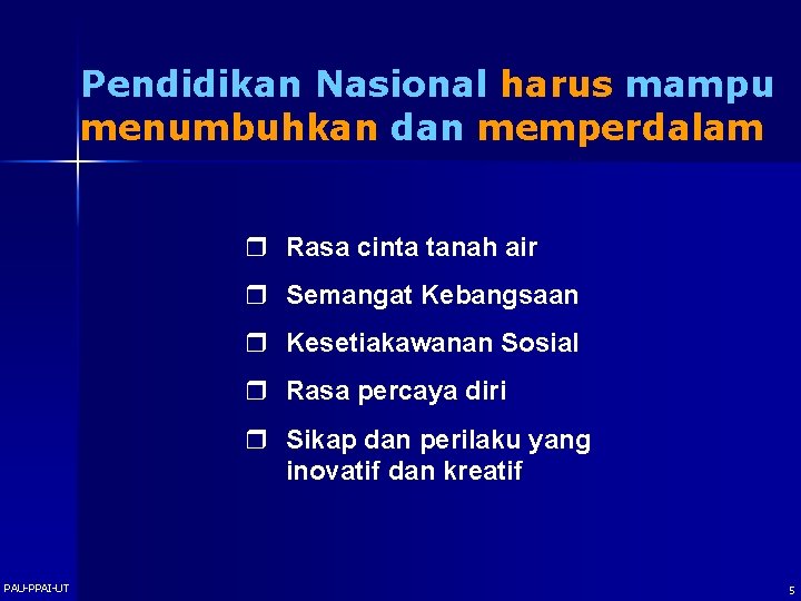 Pendidikan Nasional harus mampu menumbuhkan dan memperdalam r Rasa cinta tanah air r Semangat