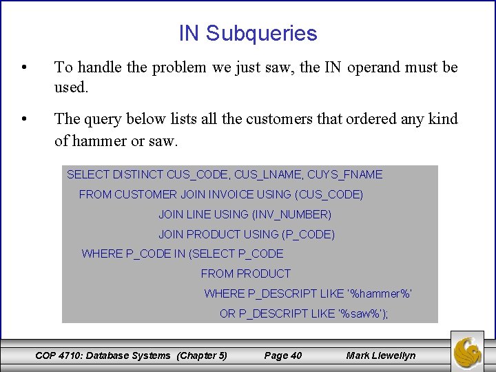 IN Subqueries • To handle the problem we just saw, the IN operand must