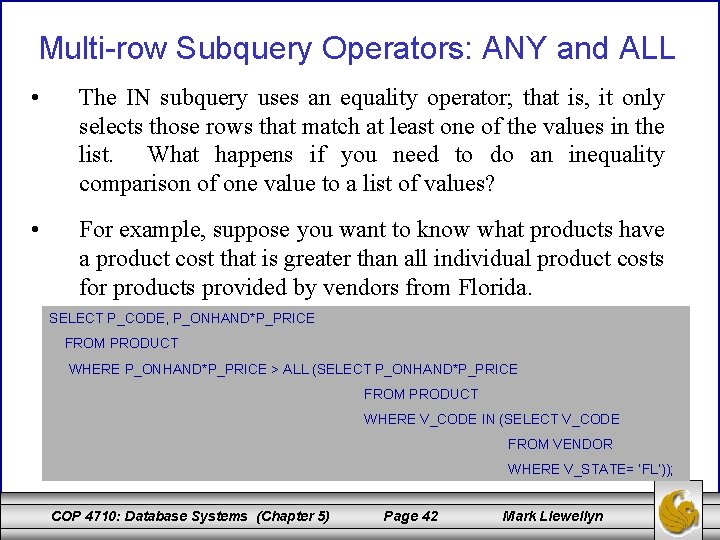 Multi-row Subquery Operators: ANY and ALL • The IN subquery uses an equality operator;