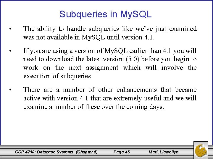 Subqueries in My. SQL • The ability to handle subqueries like we’ve just examined