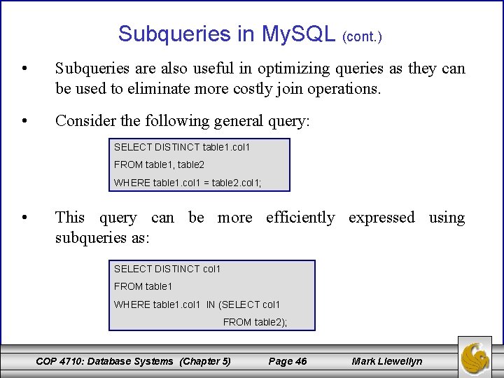 Subqueries in My. SQL (cont. ) • Subqueries are also useful in optimizing queries