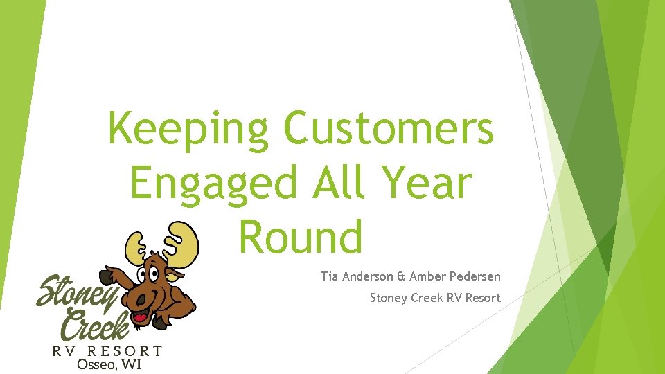 Keeping Customers Engaged All Year Round Tia Anderson & Amber Pedersen Stoney Creek RV