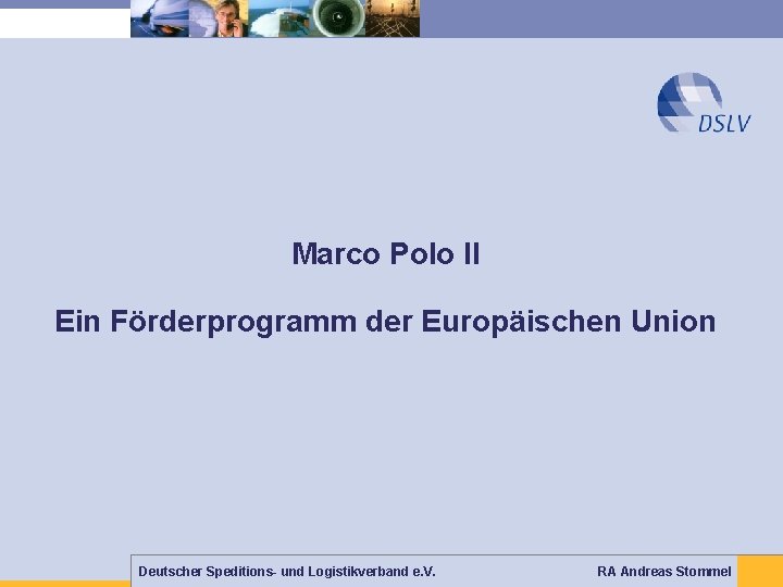 Marco Polo II Ein Förderprogramm der Europäischen Union Deutscher Speditions- und Logistikverband e. V.