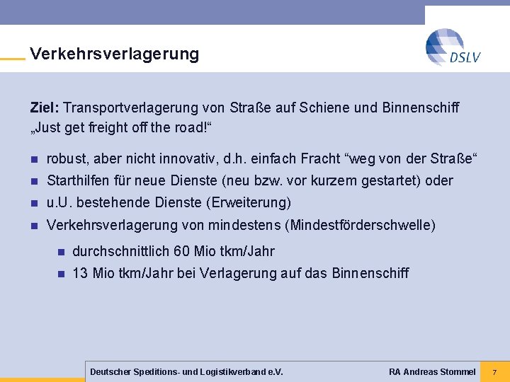 Verkehrsverlagerung Ziel: Transportverlagerung von Straße auf Schiene und Binnenschiff „Just get freight off the