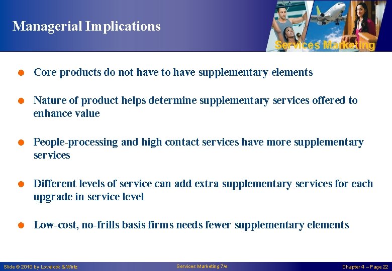 Managerial Implications Services Marketing = Core products do not have to have supplementary elements