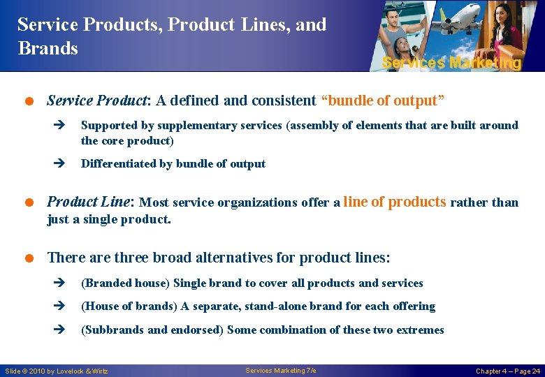 Service Products, Product Lines, and Brands Services Marketing = Service Product: A defined and