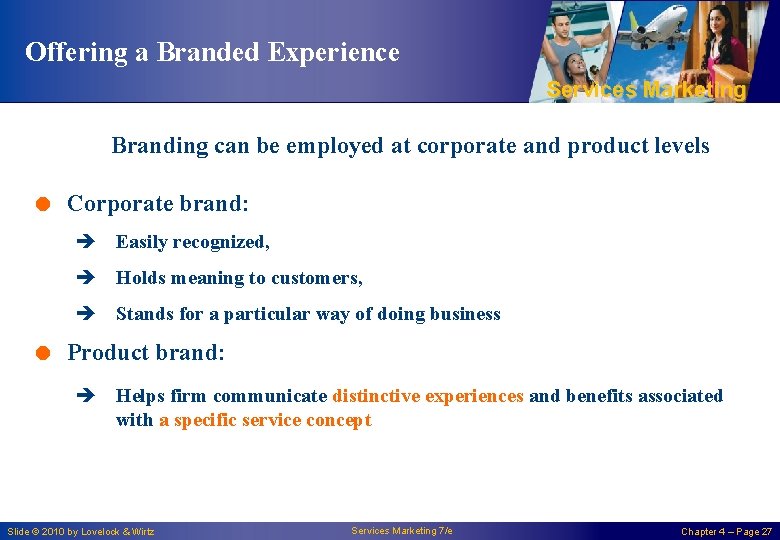Offering a Branded Experience Services Marketing Branding can be employed at corporate and product