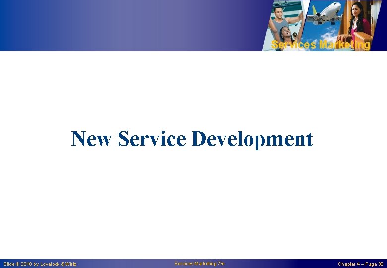 Services Marketing New Service Development Slide © 2010 by Lovelock & Wirtz Services Marketing