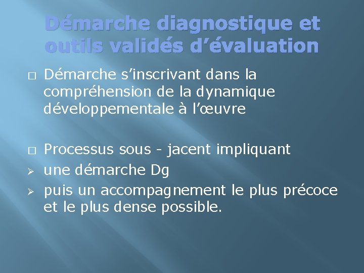 Démarche diagnostique et outils validés d’évaluation � � Ø Ø Démarche s’inscrivant dans la