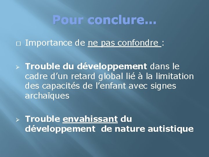 Pour conclure… � Ø Importance de ne pas confondre : Trouble du développement dans