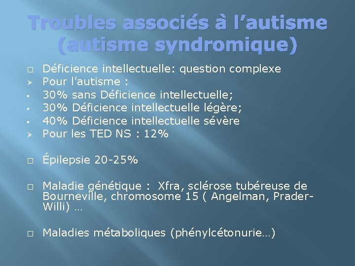 Troubles associés à l’autisme (autisme syndromique) Ø Déficience intellectuelle: question complexe Pour l’autisme :