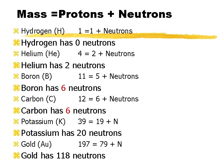 Mass =Protons + Neutrons z Hydrogen (H) 1 =1 + Neutrons z Hydrogen has