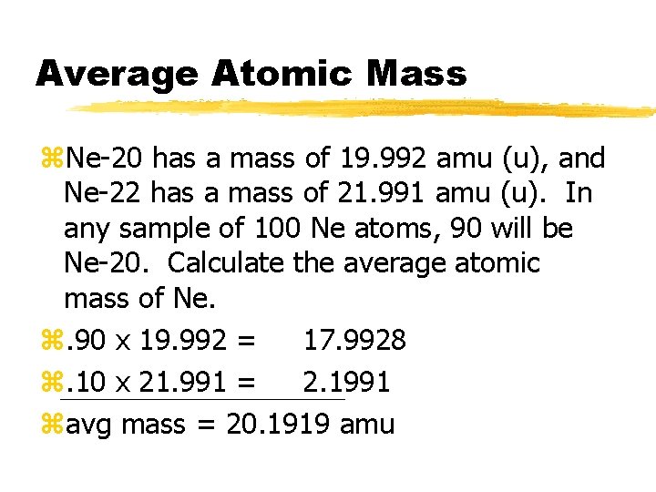 Average Atomic Mass z. Ne-20 has a mass of 19. 992 amu (u), and