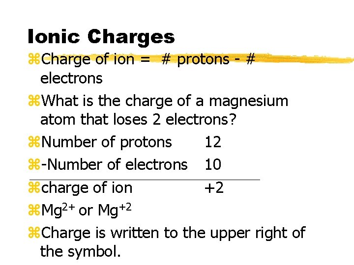 Ionic Charges z. Charge of ion = # protons - # electrons z. What