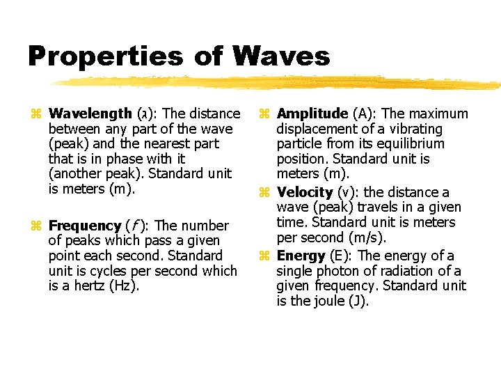 Properties of Waves z Wavelength ( )ג : The distance between any part of