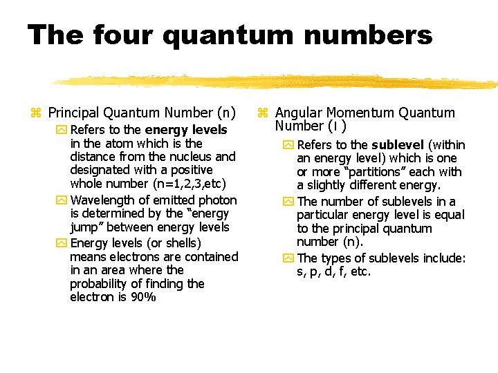 The four quantum numbers z Principal Quantum Number (n) y Refers to the energy