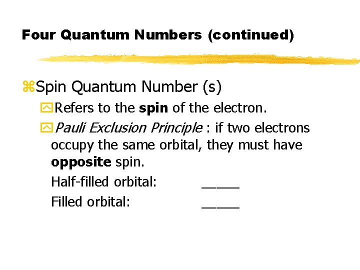 Four Quantum Numbers (continued) z. Spin Quantum Number (s) y. Refers to the spin