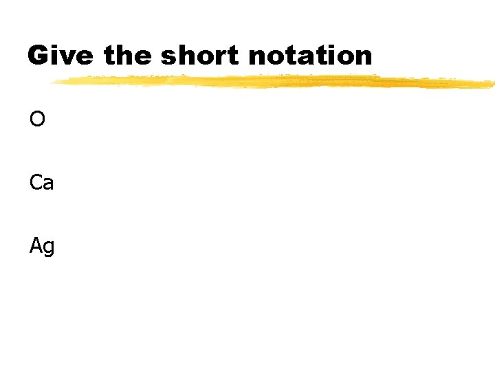 Give the short notation O Ca Ag 